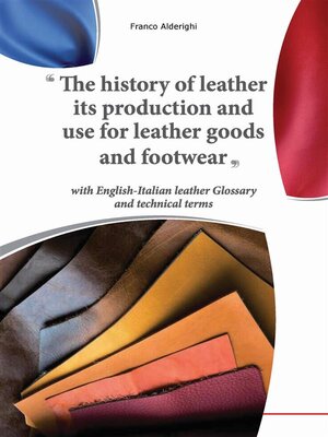 cover image of The history of leather its production and use for leather goods and footwear